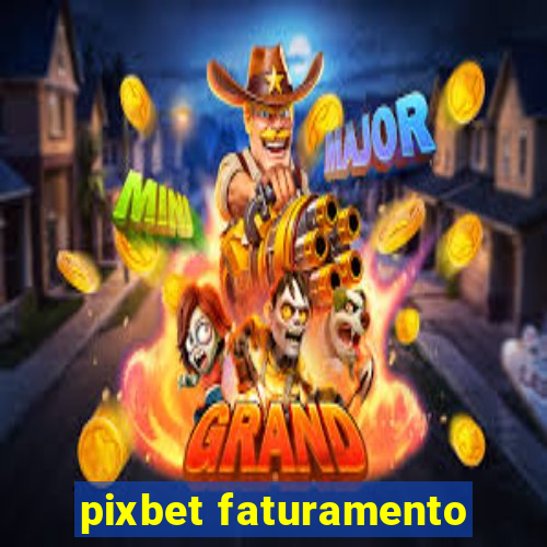 pixbet faturamento